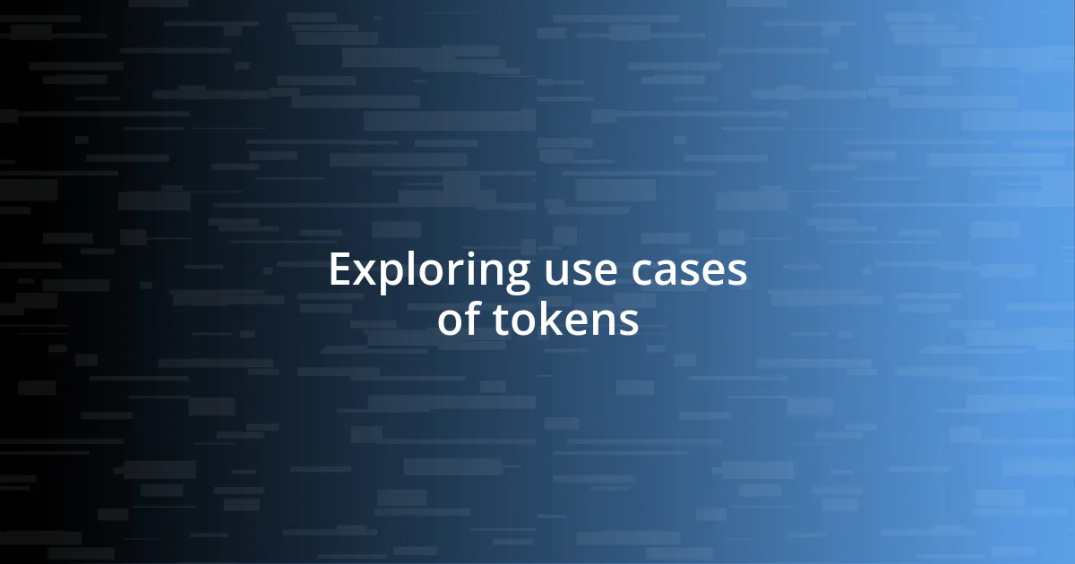 Exploring use cases of tokens