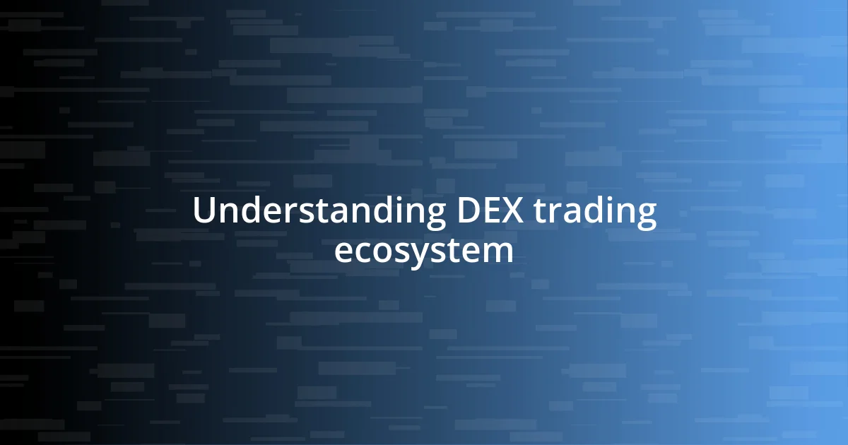 Understanding DEX trading ecosystem