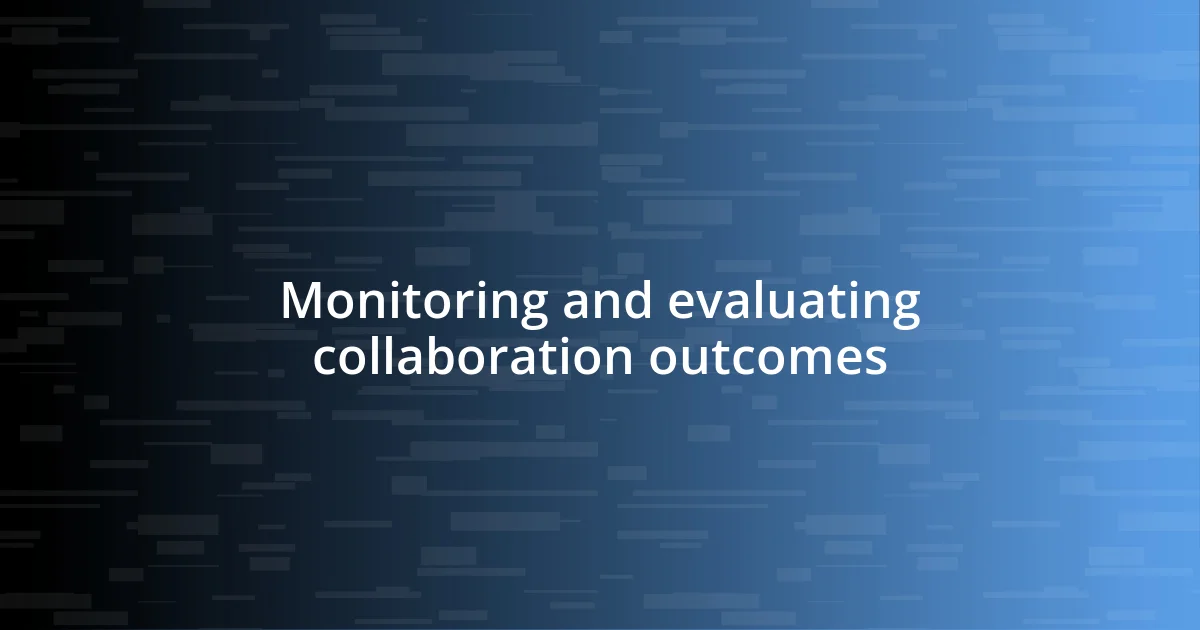 Monitoring and evaluating collaboration outcomes