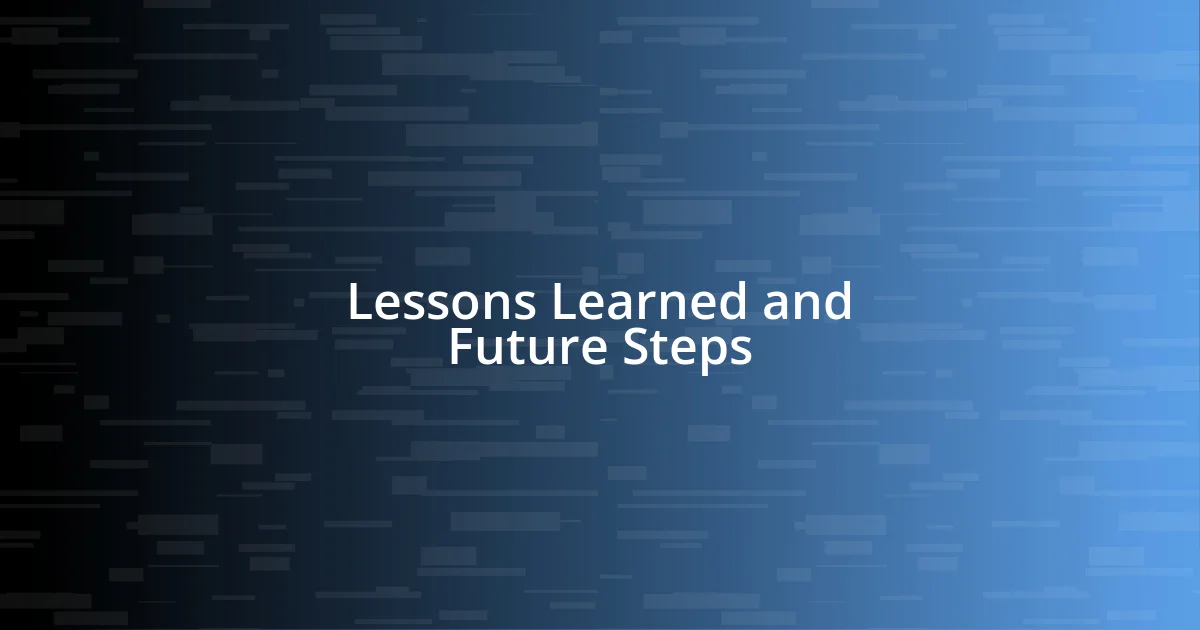 Lessons Learned and Future Steps