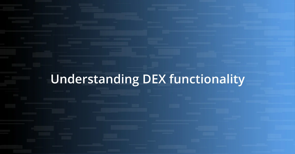 Understanding DEX functionality