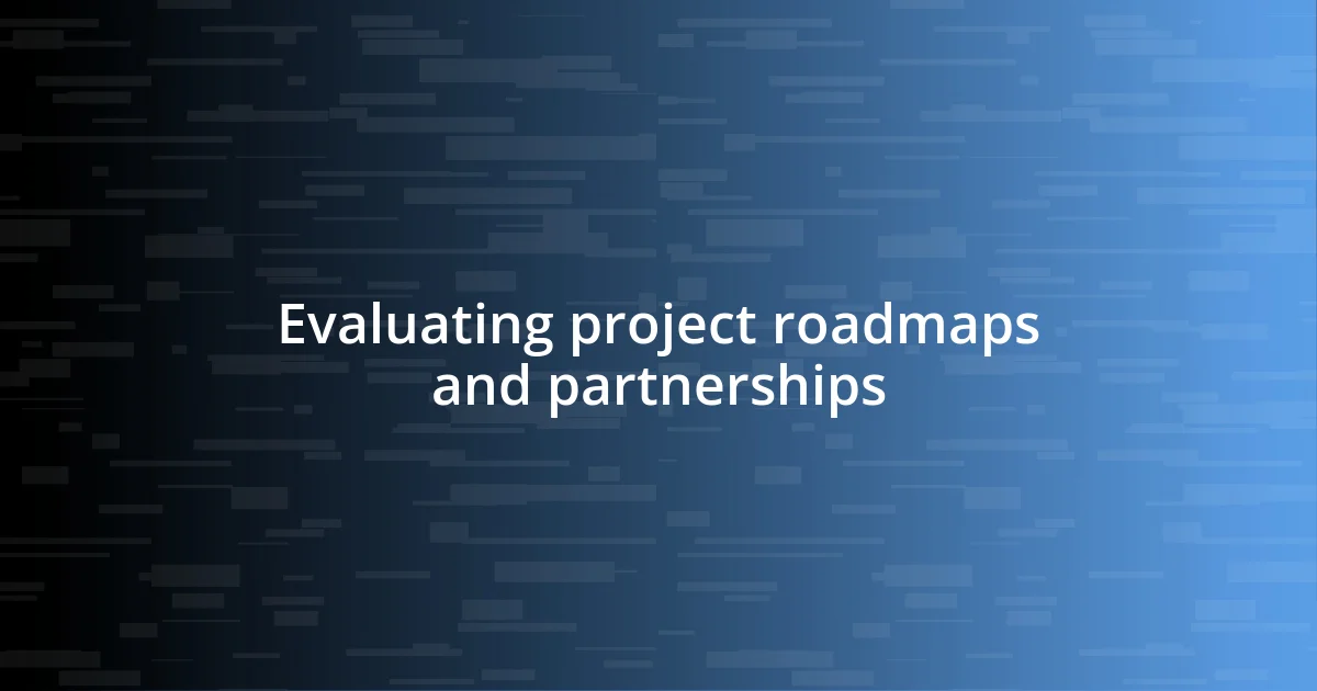 Evaluating project roadmaps and partnerships