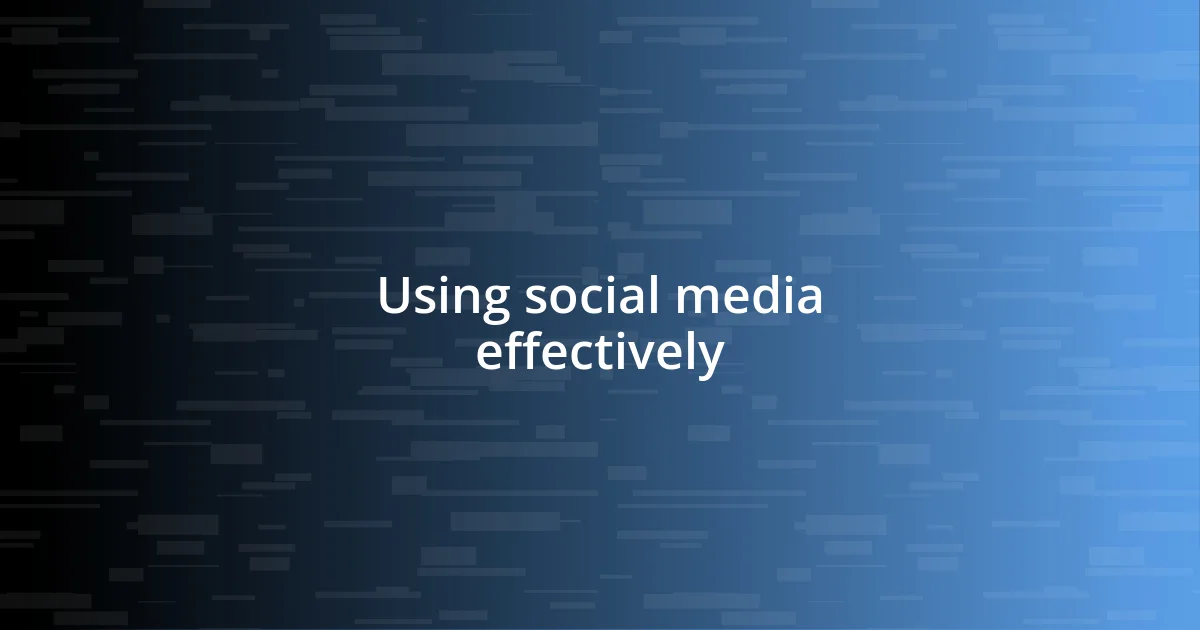 Using social media effectively