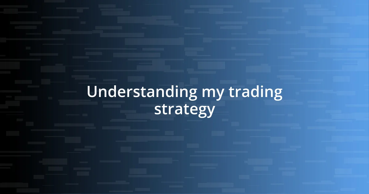 Understanding my trading strategy