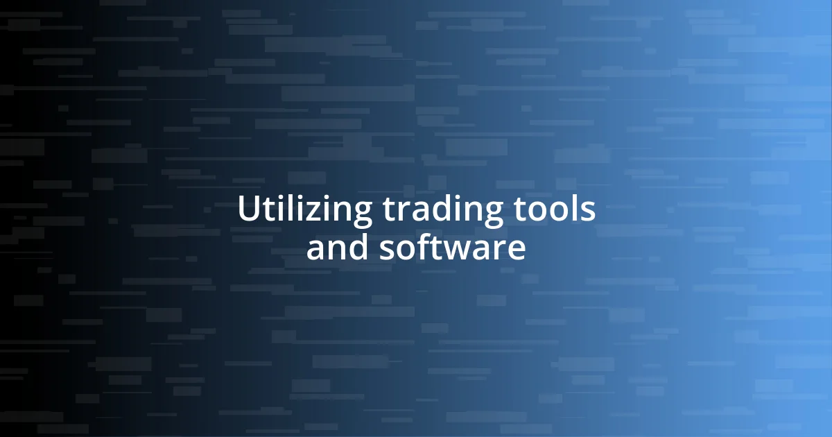 Utilizing trading tools and software