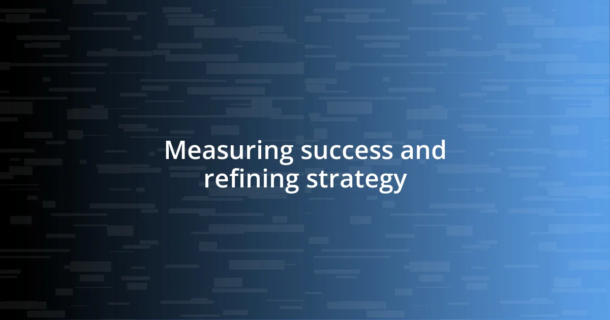 Measuring success and refining strategy