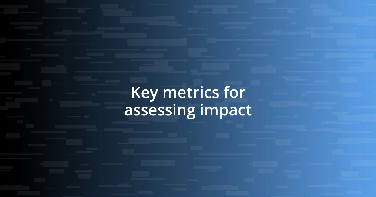 Key metrics for assessing impact