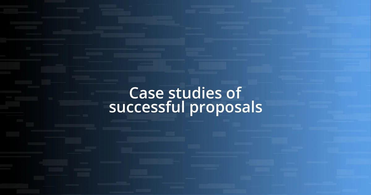 Case studies of successful proposals