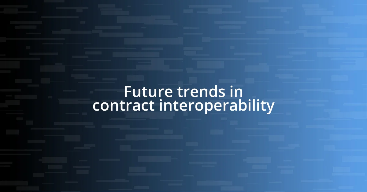 Future trends in contract interoperability