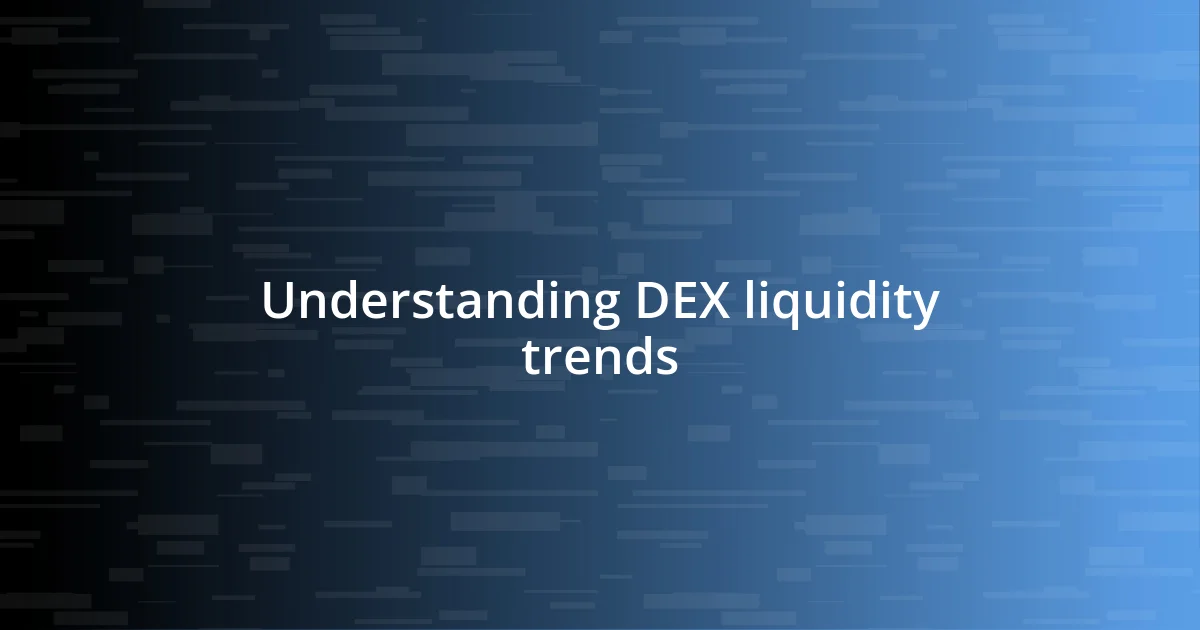 Understanding DEX liquidity trends