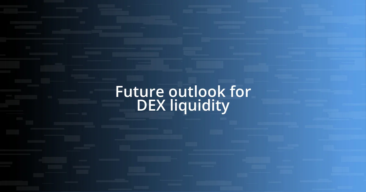 Future outlook for DEX liquidity