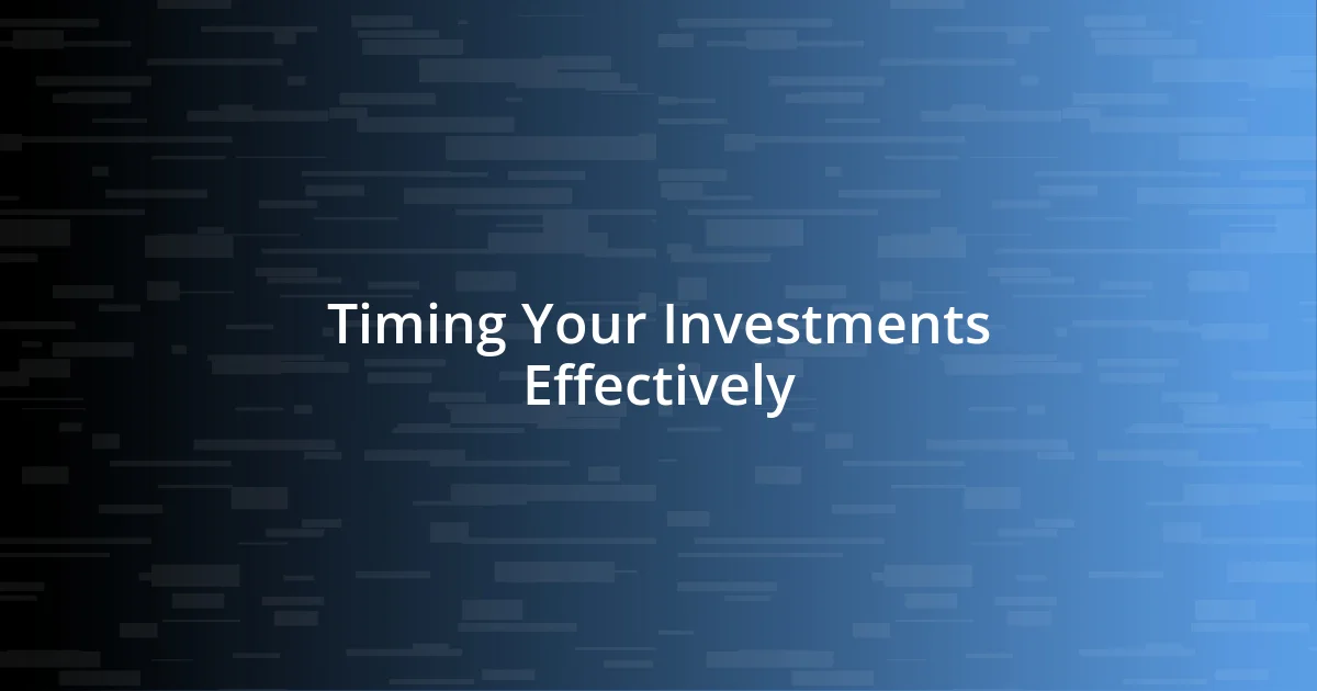 Timing Your Investments Effectively