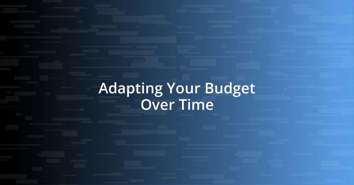 Adapting Your Budget Over Time