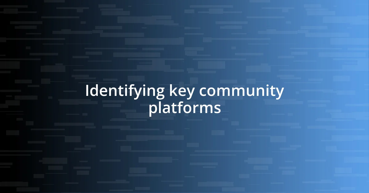 Identifying key community platforms