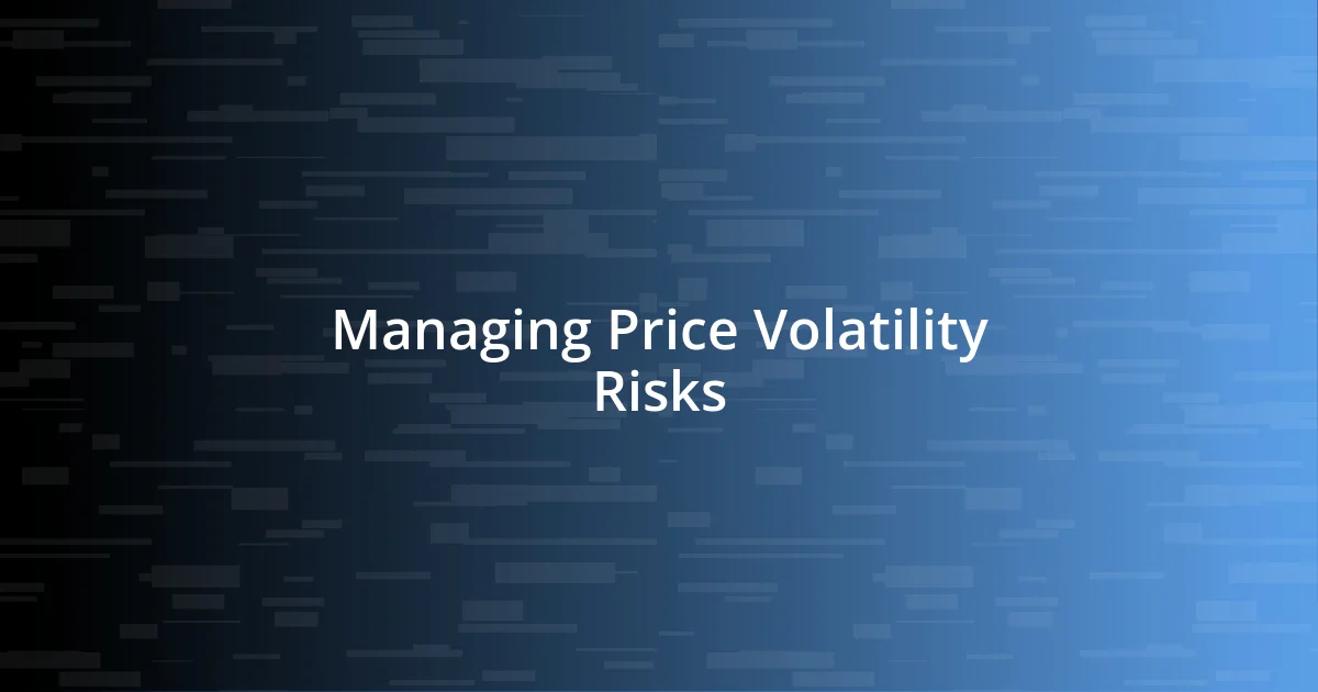 Managing Price Volatility Risks