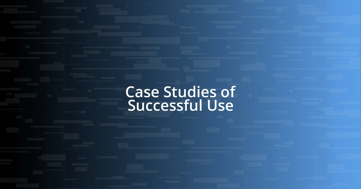 Case Studies of Successful Use