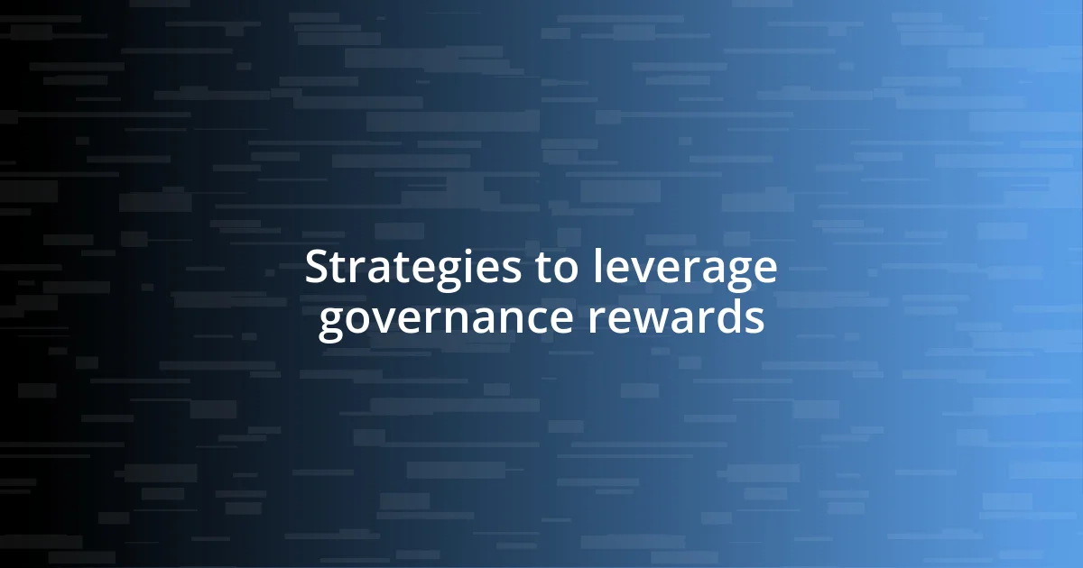 Strategies to leverage governance rewards