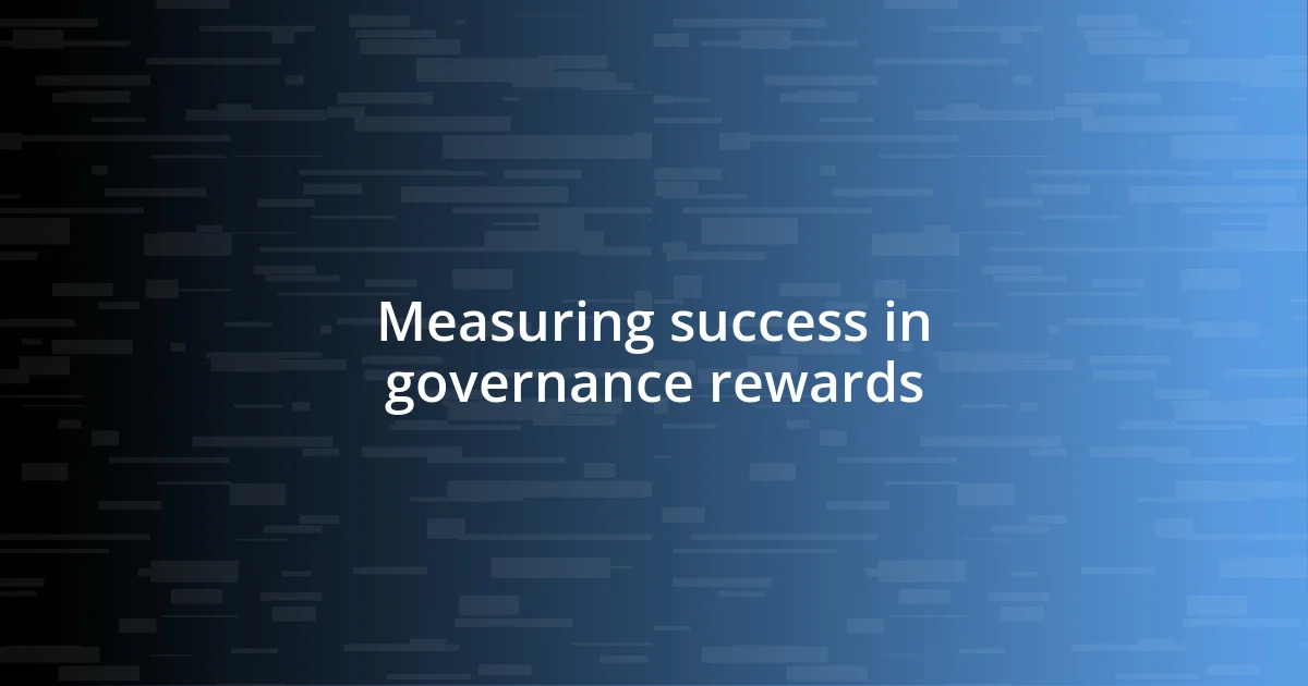 Measuring success in governance rewards