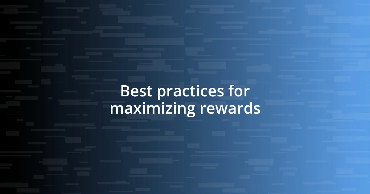 Best practices for maximizing rewards