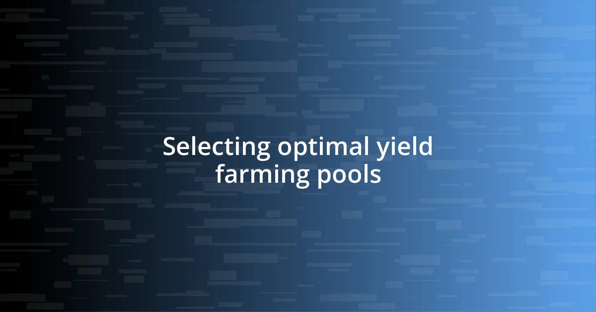 Selecting optimal yield farming pools