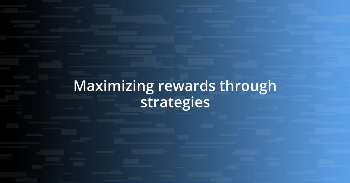 Maximizing rewards through strategies