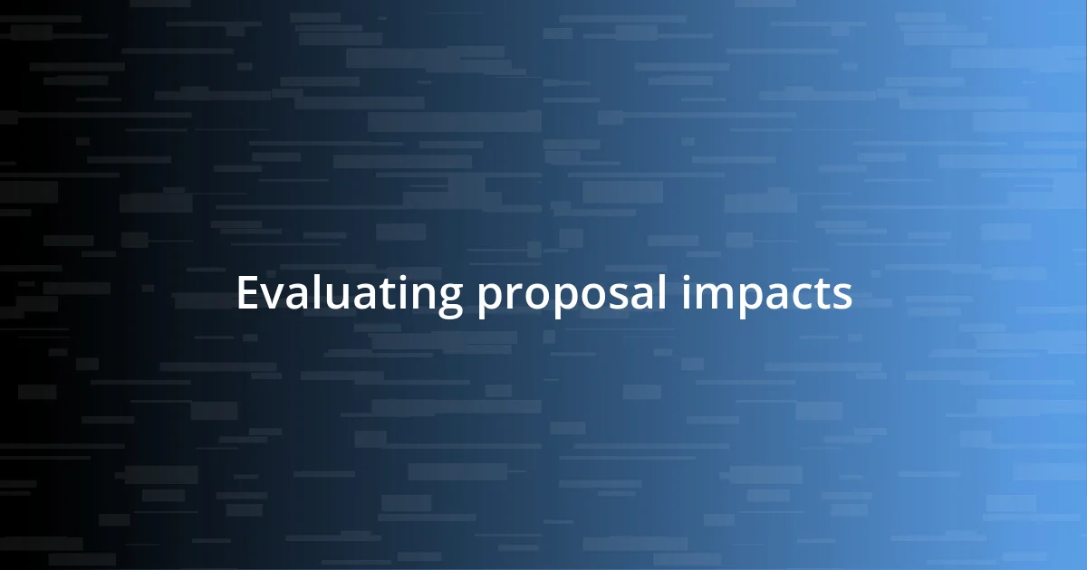 Evaluating proposal impacts