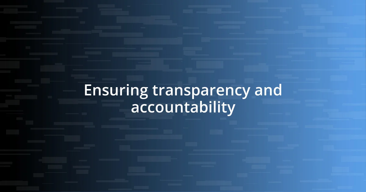 Ensuring transparency and accountability