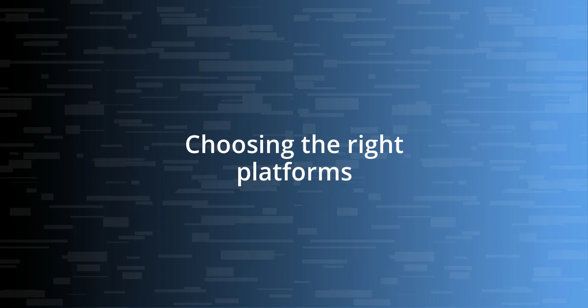 Choosing the right platforms