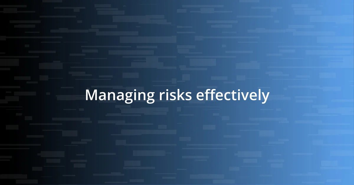 Managing risks effectively