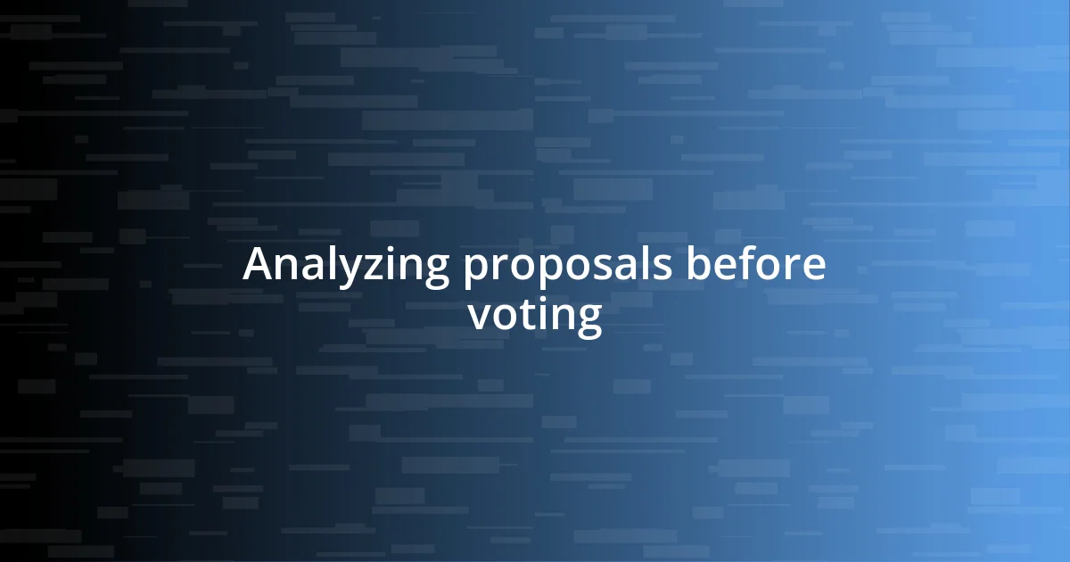 Analyzing proposals before voting