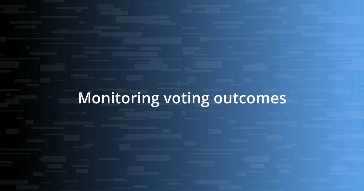 Monitoring voting outcomes