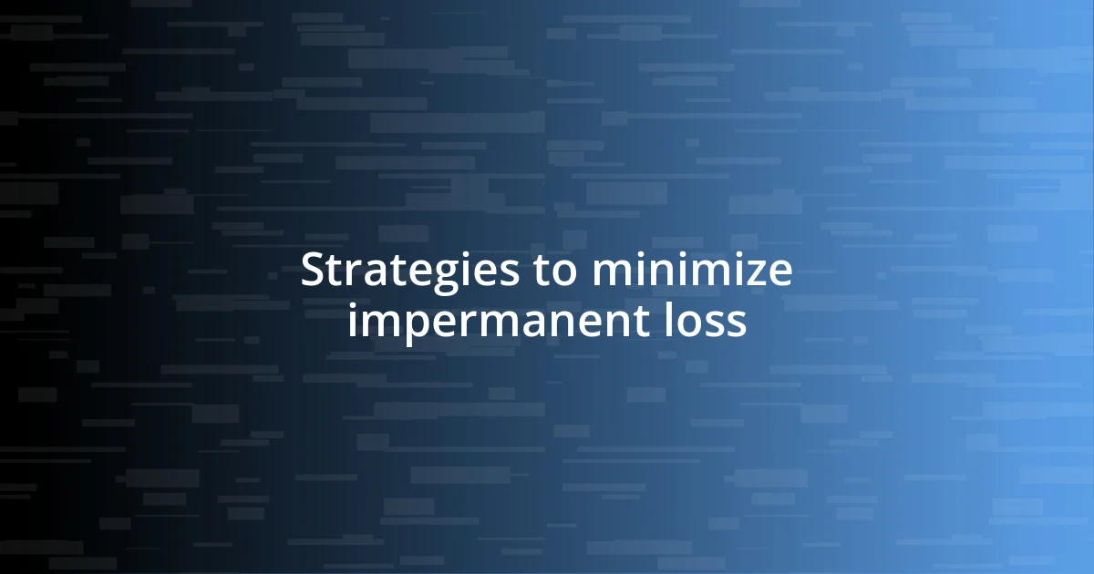 Strategies to minimize impermanent loss