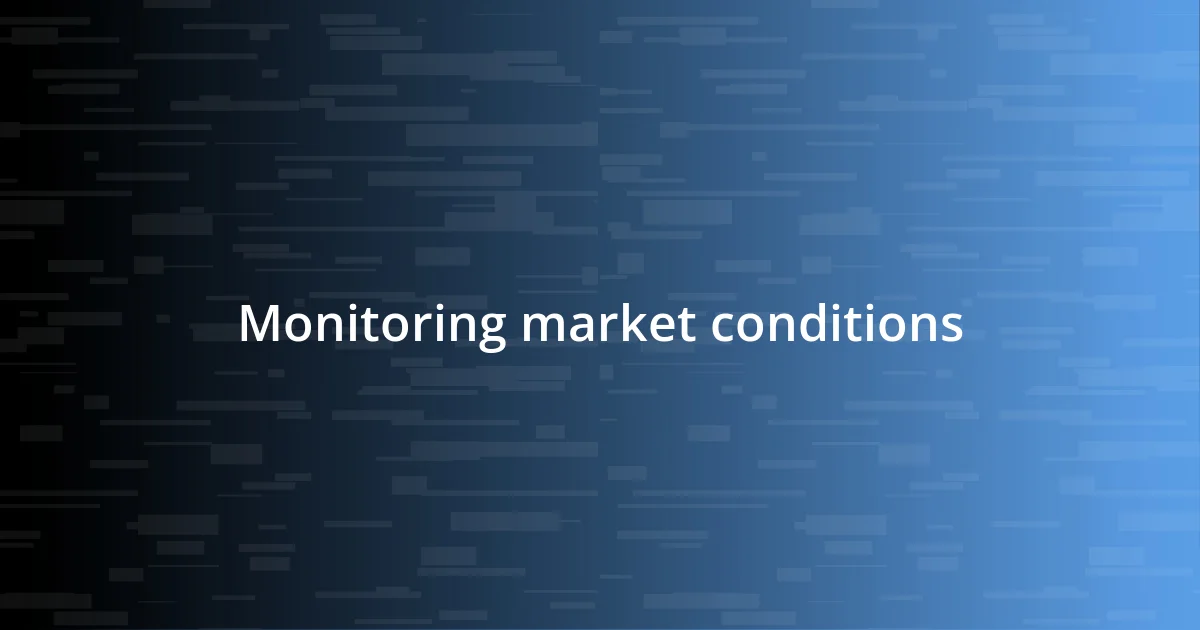 Monitoring market conditions