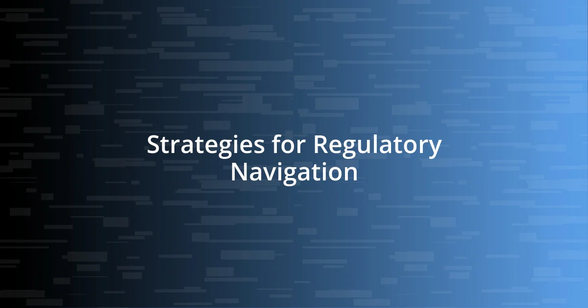 Strategies for Regulatory Navigation