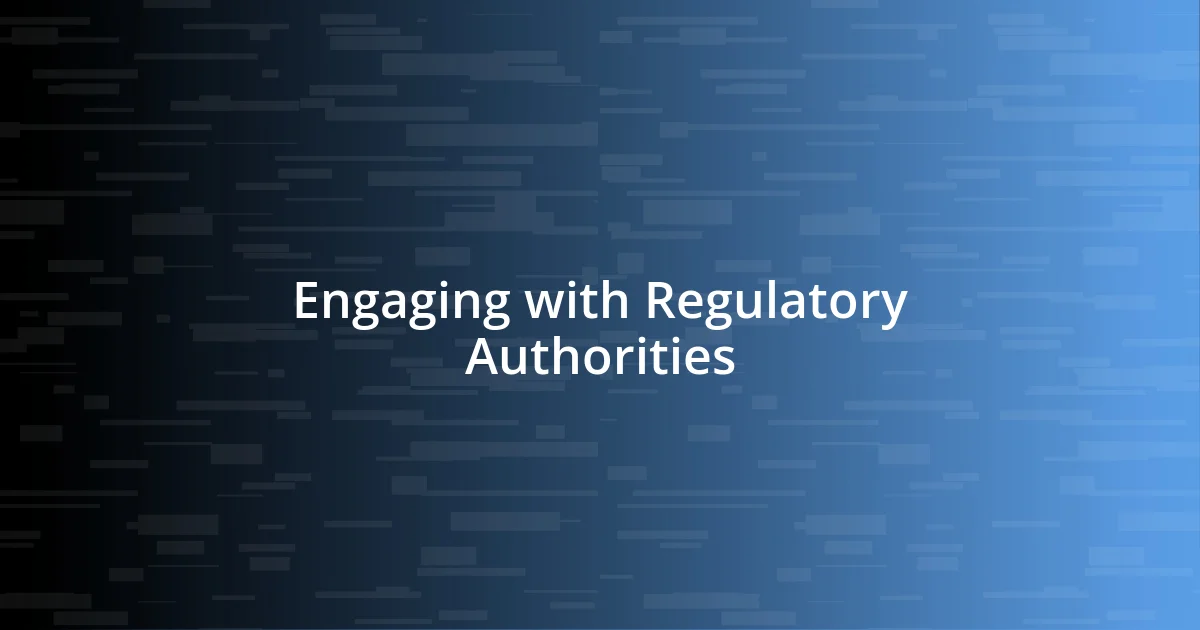 Engaging with Regulatory Authorities