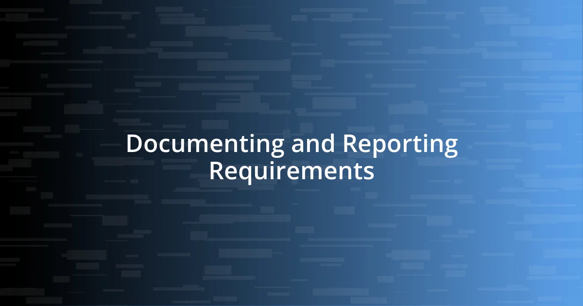 Documenting and Reporting Requirements