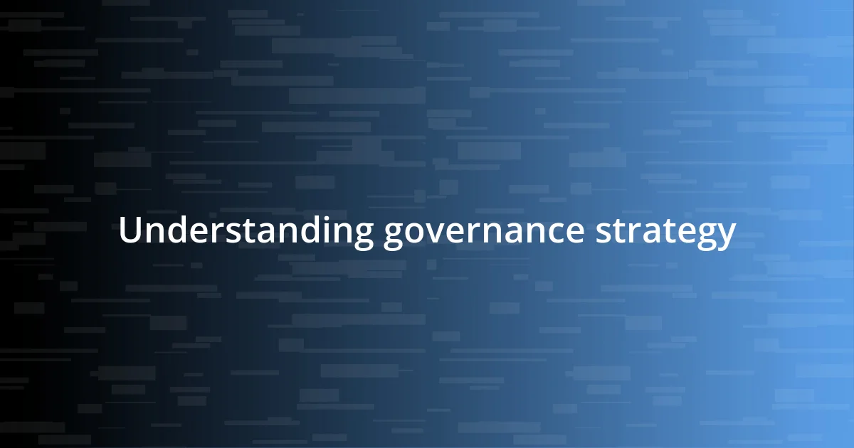 Understanding governance strategy