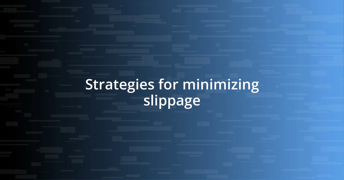 Strategies for minimizing slippage