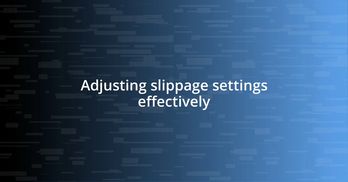 Adjusting slippage settings effectively