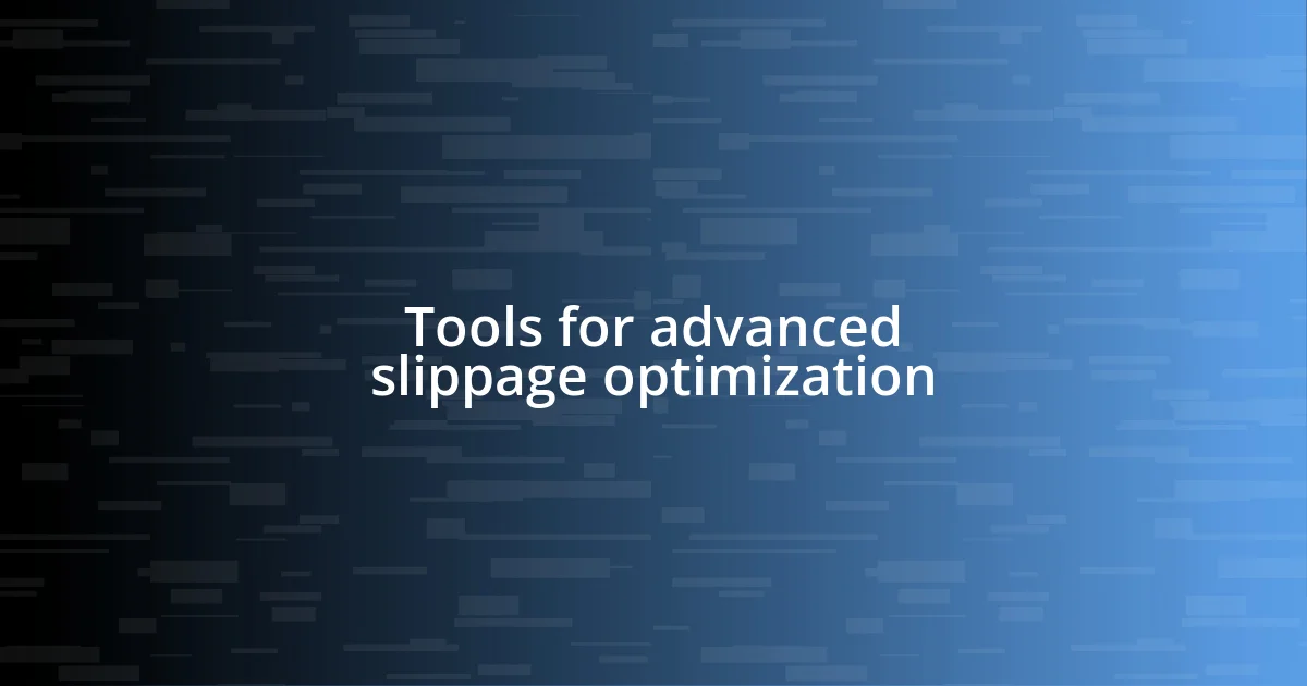 Tools for advanced slippage optimization