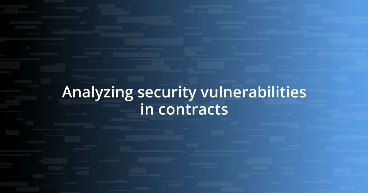 Analyzing security vulnerabilities in contracts