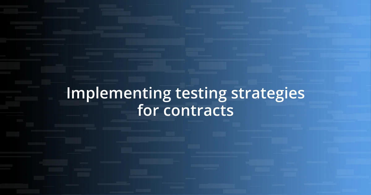 Implementing testing strategies for contracts