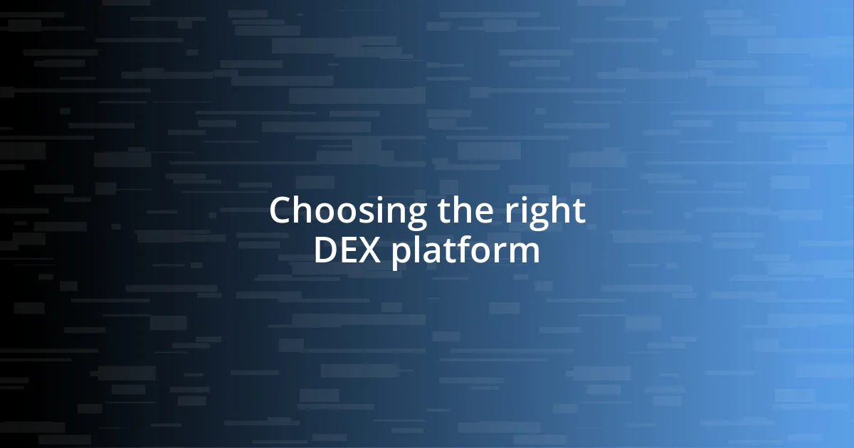 Choosing the right DEX platform