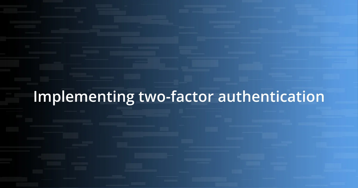 Implementing two-factor authentication