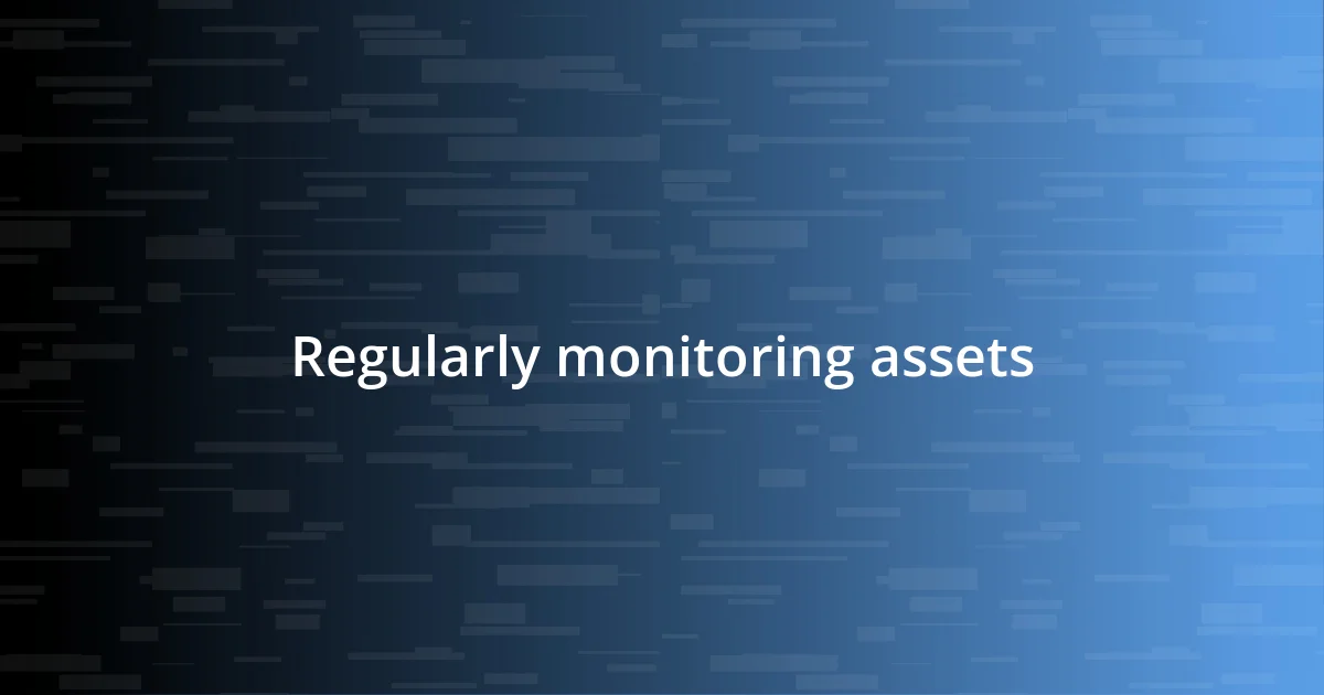 Regularly monitoring assets