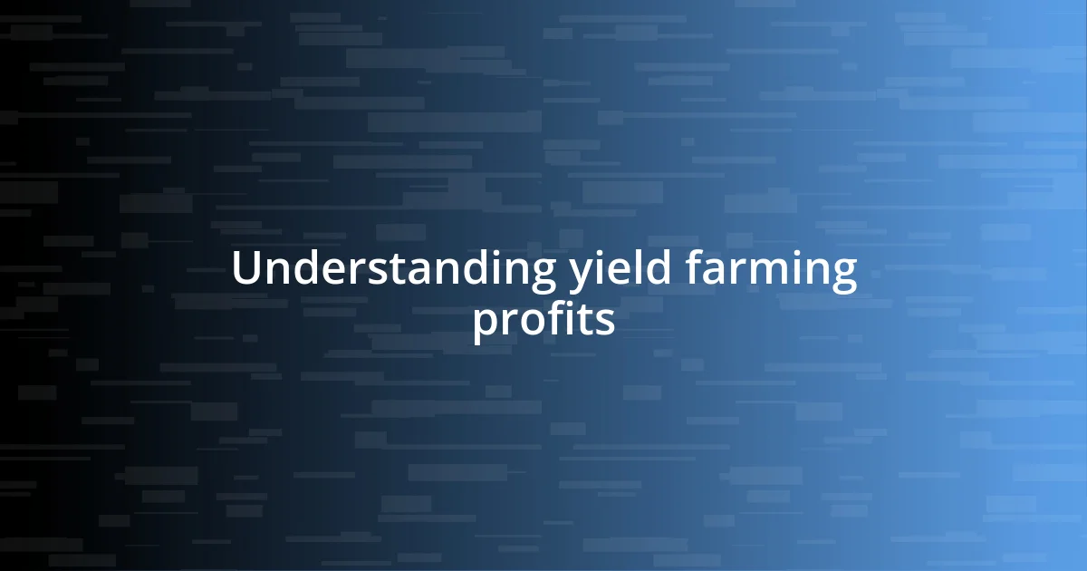 Understanding yield farming profits