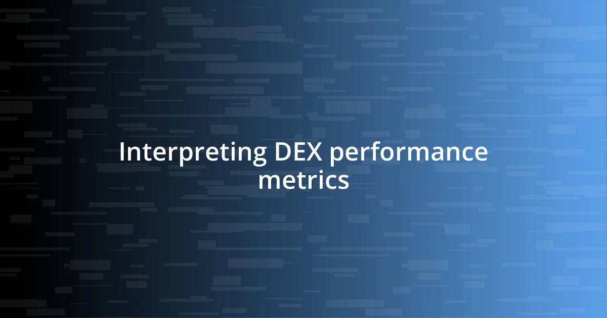 Interpreting DEX performance metrics