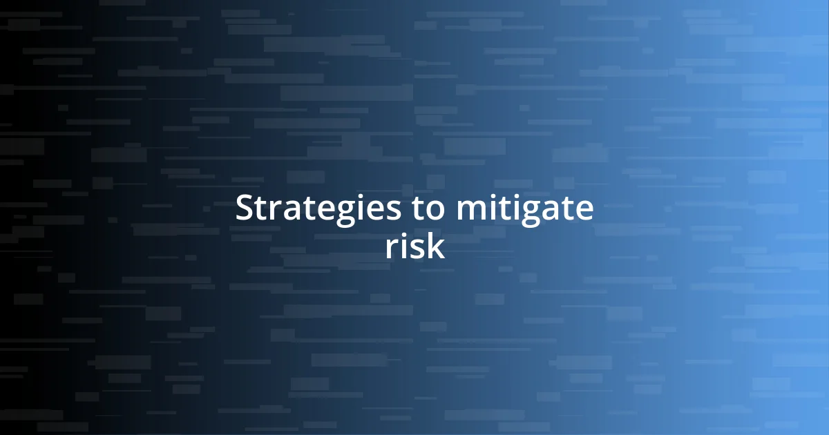 Strategies to mitigate risk