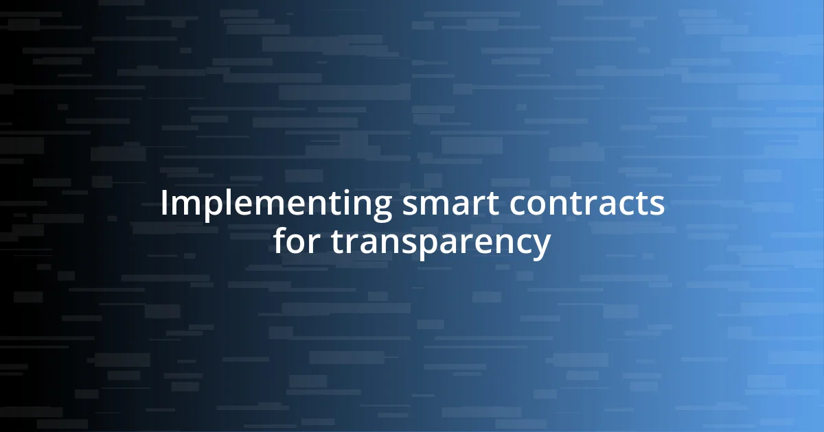 Implementing smart contracts for transparency