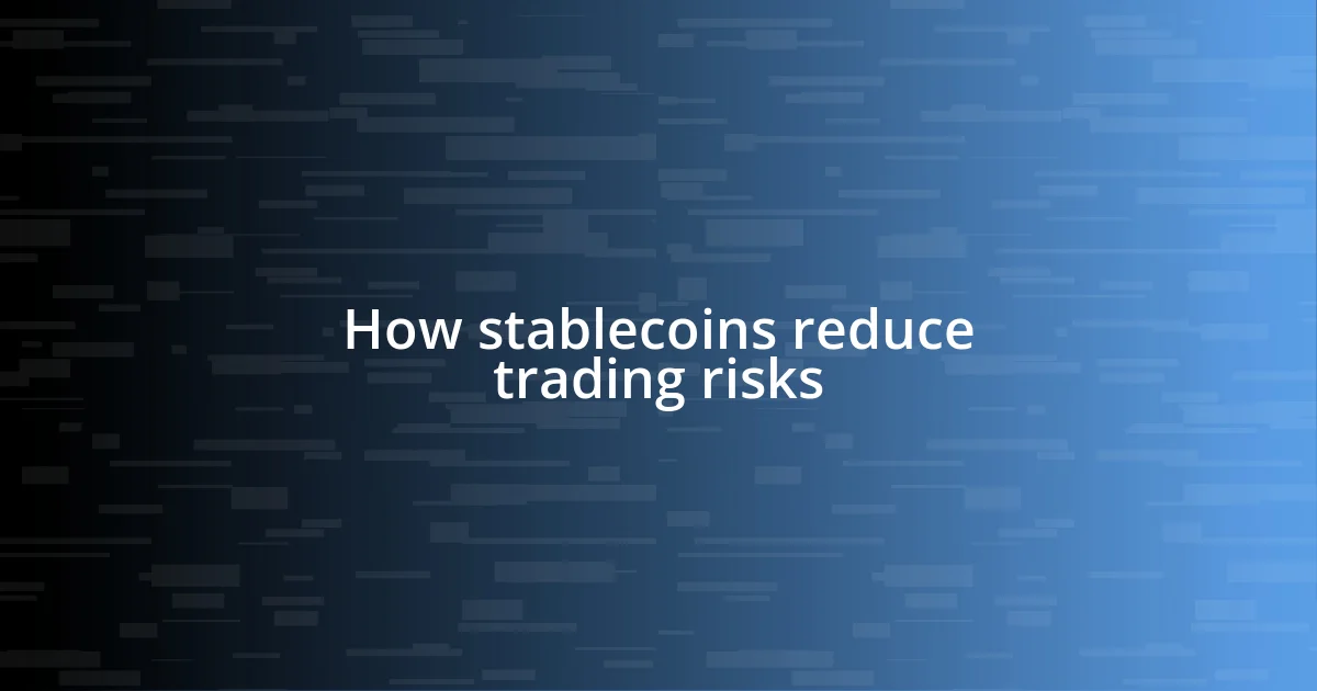 How stablecoins reduce trading risks